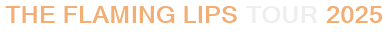 The Flaming Lips Tour 2025